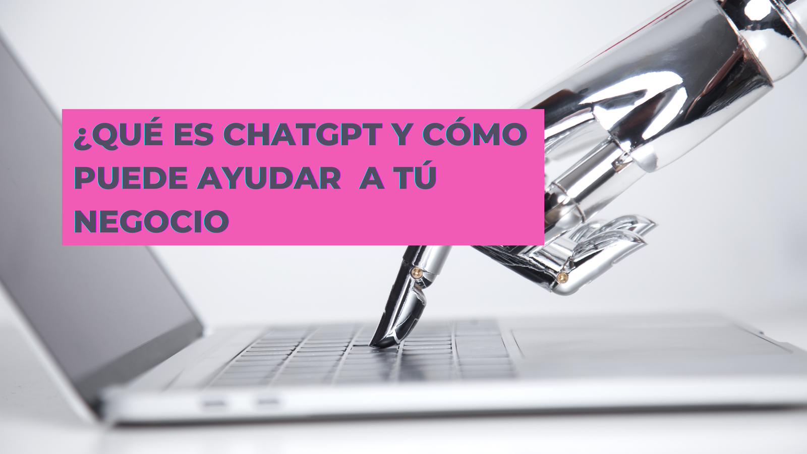 ¿Qué es ChatGPT y cómo puede ayudar a tú negocio?