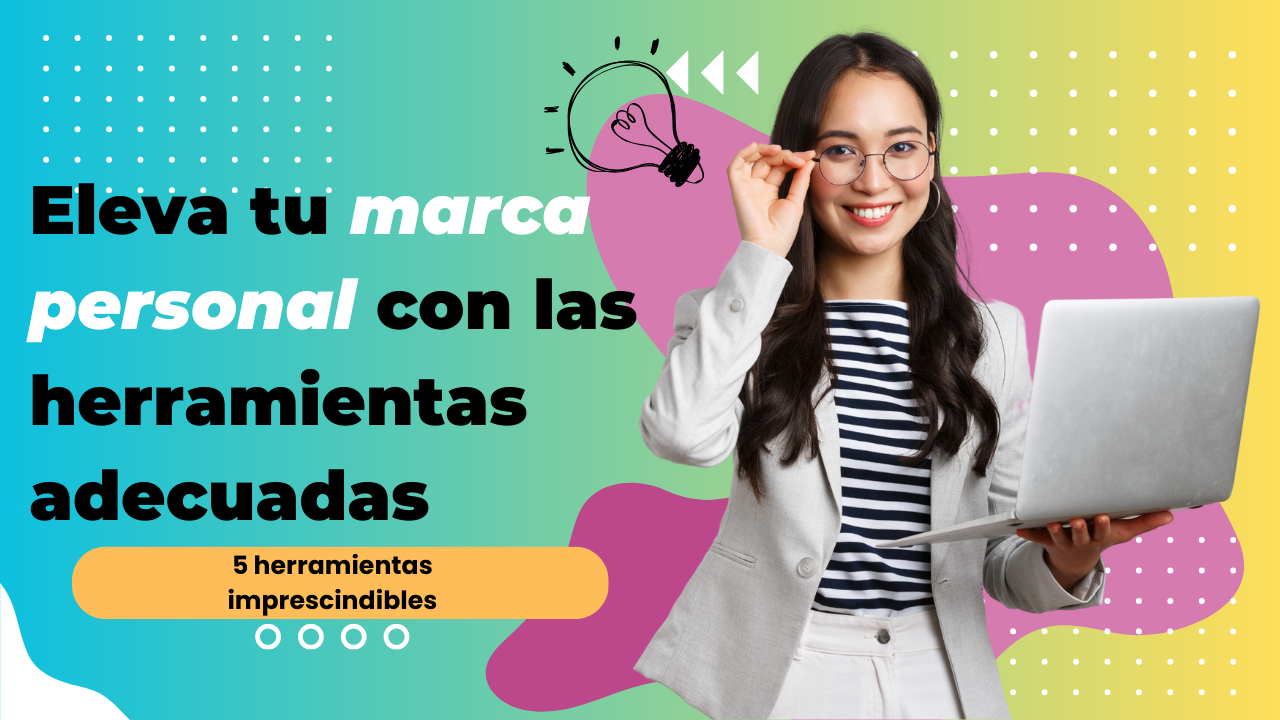 Eleva tu marca personal con las herramientas adecuadas