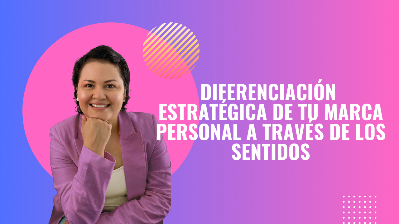 Diferenciación estratégica de tu marca personal a través de los sentidos